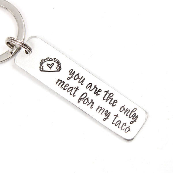 "You are the only meat for my taco" Keychain - Available in Aluminum or Stainless Steel - Personalizable Back