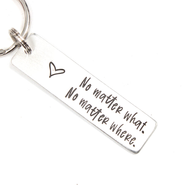 "No matter what.  No matter where." Hand Stamped Keychain