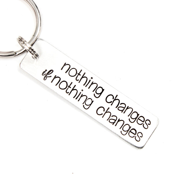 "nothing changes if nothing changes" Keychain