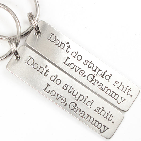 "Don't do stupid shit.  Love, Mom" (or Dad, Auntie, Grandma, etc) Hand Stamped Keychain