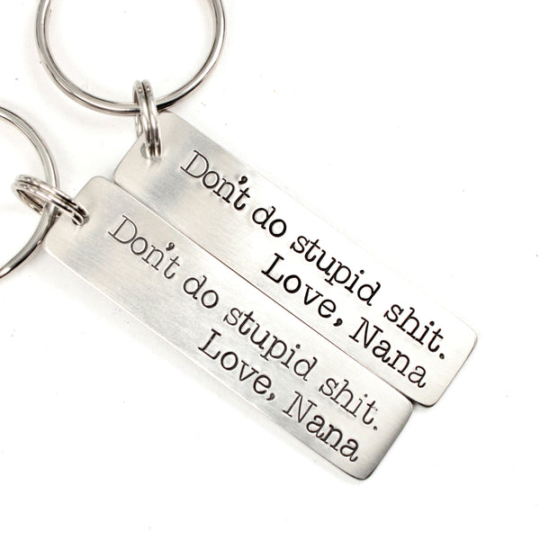 "Don't do stupid shit.  Love, Mom" (or Dad, Auntie, Grandma, etc) Hand Stamped Keychain