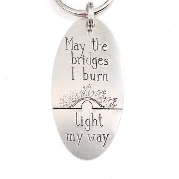 "May the bridges I burn light my way" Keychain