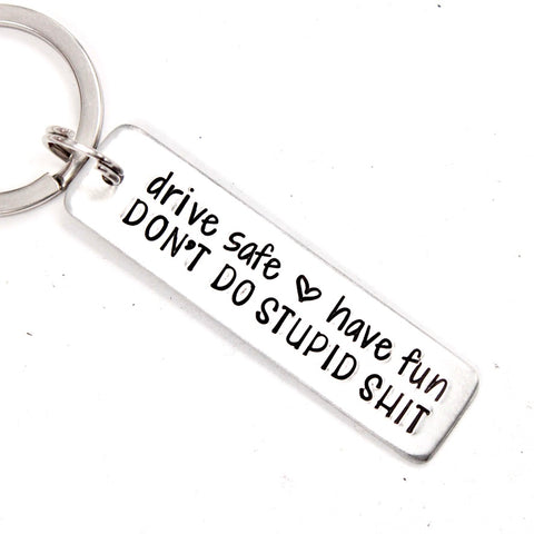 Drive safe, have fun, don't do stupid shit - Hand Stamped Keychain –  Completely Hammered